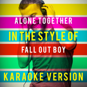ดาวน์โหลดและฟังเพลง Alone Together (In the Style of Fall out Boy) [Karaoke Version] (Karaoke Version) พร้อมเนื้อเพลงจาก Ameritz Top Tracks