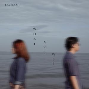 收聽Lavirsah的What Are We?歌詞歌曲