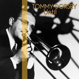 收聽Tommy Dorsey的Until歌詞歌曲