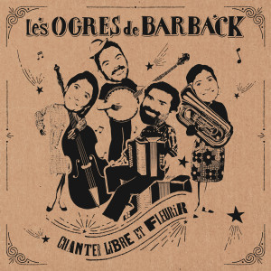 Album Chanter libre et fleurir from Les Ogres De Barback