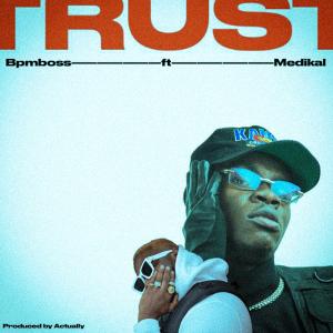 收聽Bpm Boss的Trust (feat. Medikal)歌詞歌曲