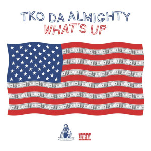 收聽Tko da Almighty的Whats Up (Explicit)歌詞歌曲