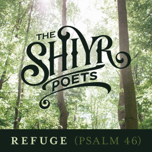 Listen to Refuge (Psalm 46) song with lyrics from The Shiyr Poets