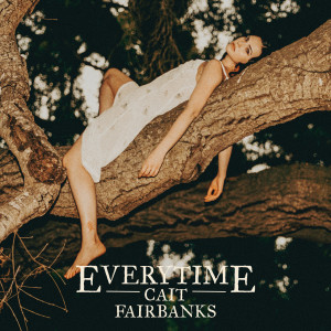收聽Cait Fairbanks的Everytime歌詞歌曲