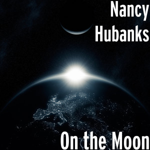 ดาวน์โหลดและฟังเพลง On the Moon พร้อมเนื้อเพลงจาก Nancy Hubanks