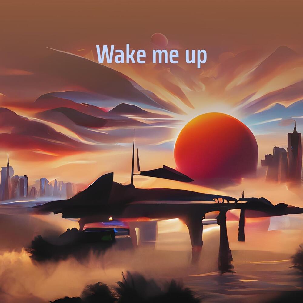 Wake me up