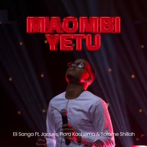 ดาวน์โหลดและฟังเพลง Maombi Yetu (feat. Jaques, Flora Kachema & Salome Shillah) พร้อมเนื้อเพลงจาก Eli Sanga
