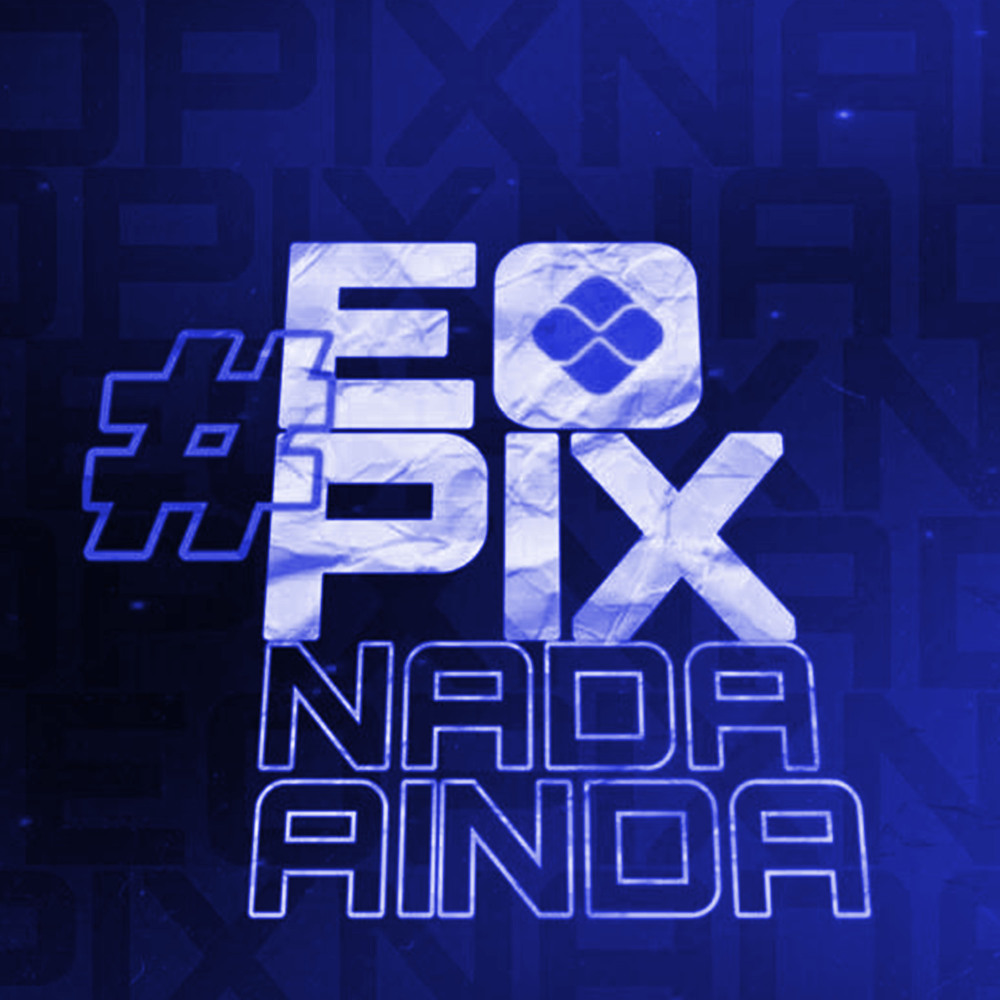 E o Pix Nada Ainda