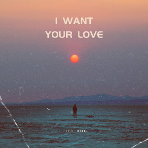 Ice Dog的專輯I Want Your Love