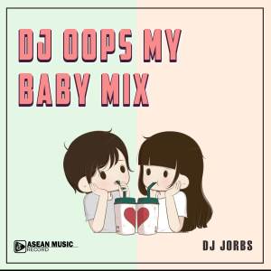 ดาวน์โหลดและฟังเพลง DJ Oops My Baby Mix พร้อมเนื้อเพลงจาก DJ Jorbs