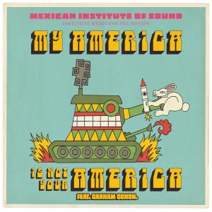 收聽Mexican Institute of Sound的My America Is Not Your America歌詞歌曲