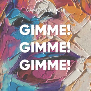 Dengarkan lagu Gimme! Gimme! Gimme! nyanyian Gamper & Dadoni dengan lirik