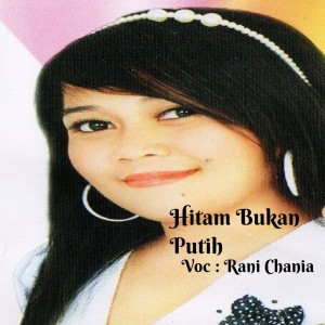 Listen to Hitam Bukan Putih song with lyrics from Rani Chania