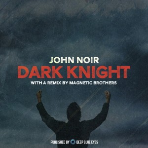 Listen to Dark Knight (Magnetic Brothers Remix) song with lyrics from John Noir