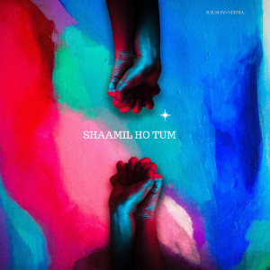 Album Shaamil Ho Tum from Raushan Verma