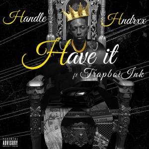 Handle Hndrxx的專輯Have It (feat. TRXPBOIINK) (Explicit)