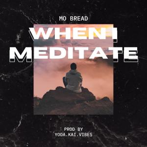 ดาวน์โหลดและฟังเพลง When I Meditate (Explicit) พร้อมเนื้อเพลงจาก Mo Bread
