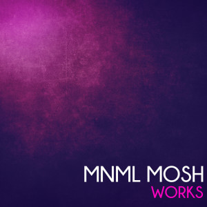 Album Mnml Mosh Works oleh Mnml Mosh