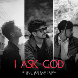 Listen to I ASK GOD song with lyrics from Paras Negi