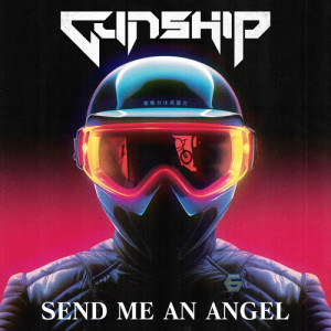 收聽GUNSHIP的Send Me An Angel歌詞歌曲