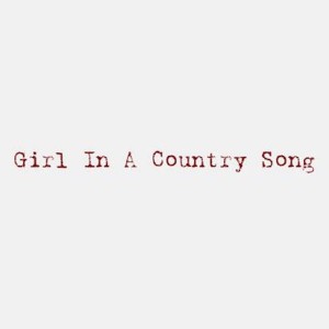 Girl In A Country Song (Acoustic Version)