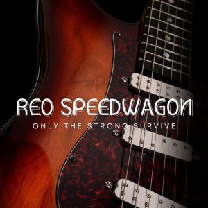 Album Only The Strong Survive oleh REO Speedwagon