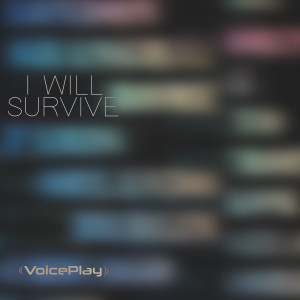 收聽VoicePlay的I Will Survive歌詞歌曲