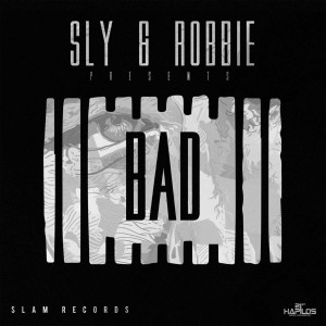 Sly & Robbie的專輯Sly & Robbie Presents: Bad