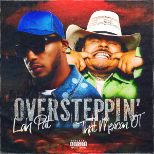 Lah Pat的專輯Oversteppin’ (feat. That Mexican OT) (Explicit)