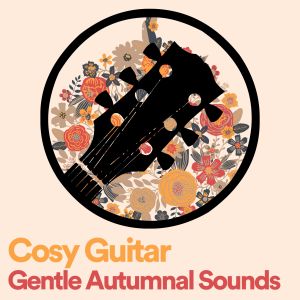 Album Cosy Guitar Gentle Autumnal Sounds oleh The Sleepy Guitar