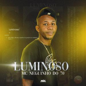 Dengarkan lagu Luminoso nyanyian MC Neguinho do 70 dengan lirik