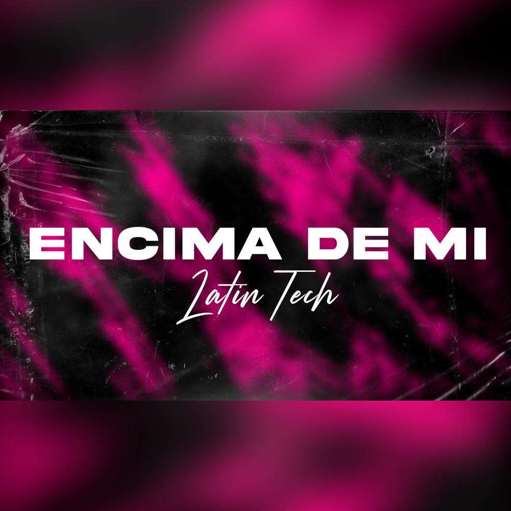 Encima De Mi (Latin Tech)