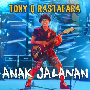 Dengarkan lagu Anak Jalanan nyanyian Tony Q Rastafara dengan lirik