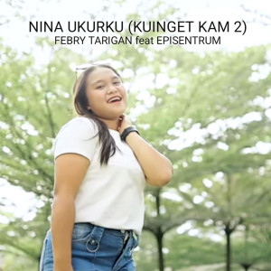 Listen to Nina Ukurku (Ku Inget Kam 2) song with lyrics from Febry Tarigan