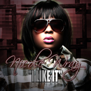 ดาวน์โหลดและฟังเพลง I Like It พร้อมเนื้อเพลงจาก Nicole Wray