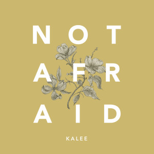 Dengarkan lagu Not Afraid nyanyian Kalee dengan lirik