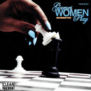 อัลบัม Games Women Play (Acoustic) ศิลปิน Yung Bleu