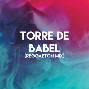 อัลบัม Torre De Babel (Reggaeton Mix) ศิลปิน Los Reggaetronics