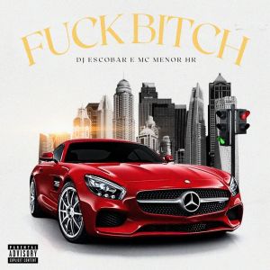 MC MENOR HR的專輯Fuck Bitch (Explicit)