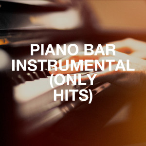 Piano Hits Lounge的專輯Piano Bar Instrumental (Only Hits)