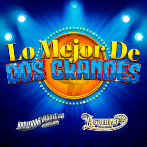 Brazeros Musical De Durango的專輯Lo Mejor De Dos Grandes