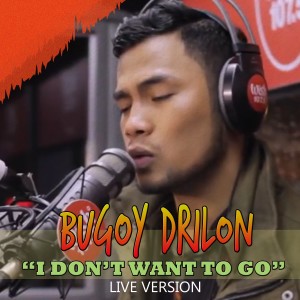 收聽Bugoy Drilon的I Don't Want to Go (Live) (Explicit) (Live|Explicit)歌詞歌曲