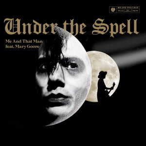 Me And That Man的專輯Under the Spell (feat. Mary Goore)