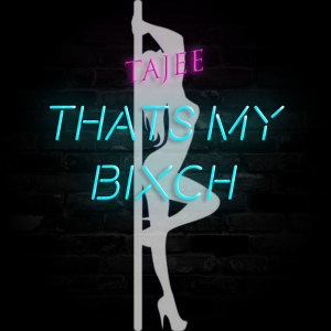 收聽Tajee的Thats My Bxch (Explicit)歌詞歌曲