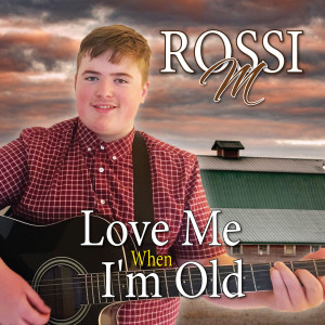 收听Rossi M的Love Me When I'm Old歌词歌曲