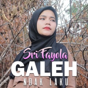 Dengarkan lagu Galeh Ndak Laku nyanyian Sri Fayola dengan lirik