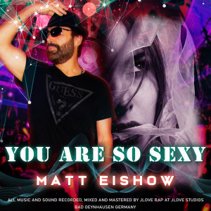 收聽Matt Eishow的You Are so Sexy歌詞歌曲
