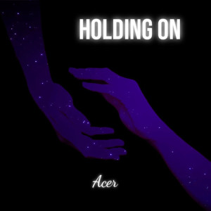 收听Acer的Holding On歌词歌曲