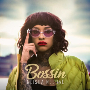 收聽Neisha Neshae的Bossin (Explicit)歌詞歌曲