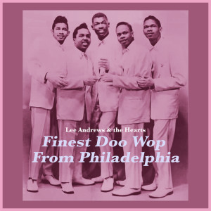 Lee Andrews & The Hearts的專輯Finest Doo Wop from Philadelphia